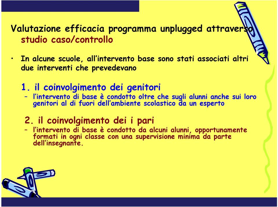 il coinvolgimento dei genitori l intervento di base è condotto oltre che sugli alunni anche sui loro genitori al di fuori dell