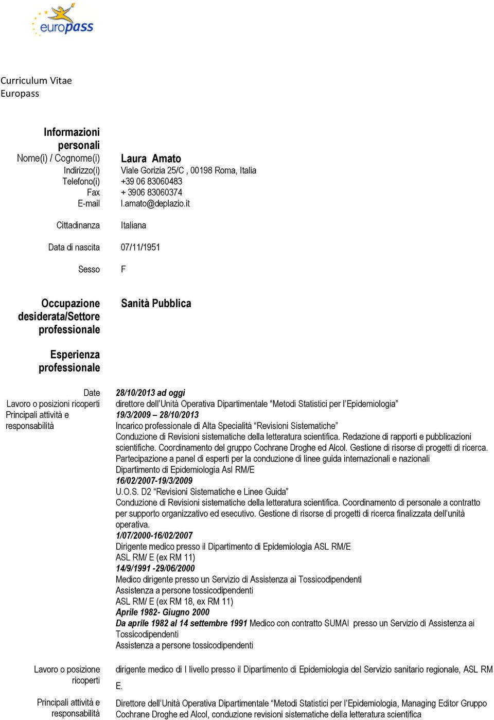 it Cittadinanza Italiana Data di nascita 07/11/1951 Sesso F Occupazione desiderata/settore professionale Sanità Pubblica Esperienza professionale Date Lavoro o posizioni ricoperti Principali attività