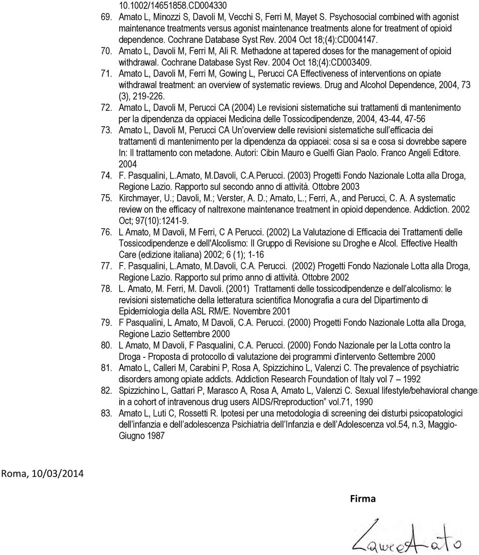 Amato L, Davoli M, Ferri M, Ali R. Methadone at tapered doses for the management of opioid withdrawal. Cochrane Database Syst Rev. 2004 Oct 18;(4):CD003409. 71.