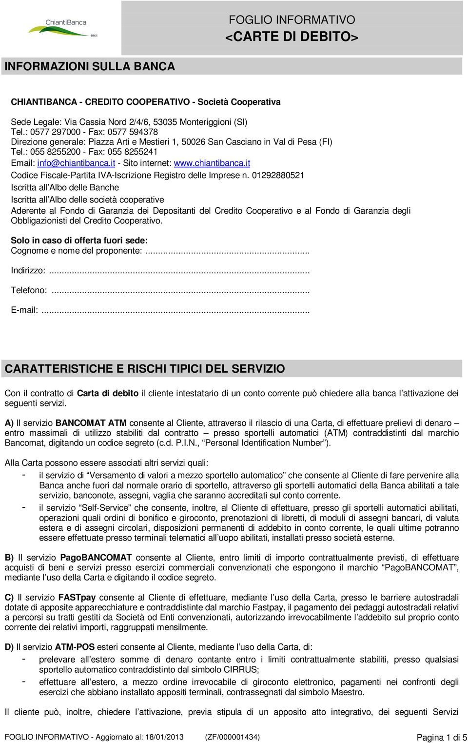 it - Sito internet: www.chiantibanca.it Codice Fiscale-Partita IVA-Iscrizione Registro delle Imprese n.