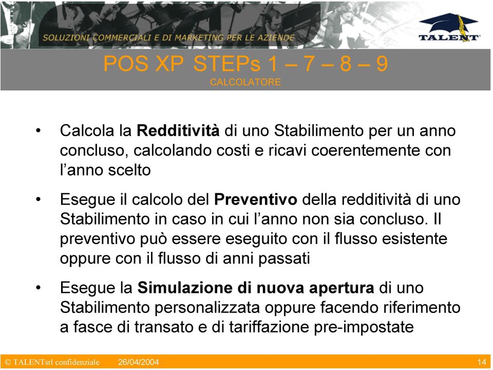 Il preventivo può essere eseguito con il flusso esistente oppure con il flusso di anni passati Esegue la Simulazione di nuova apertura di