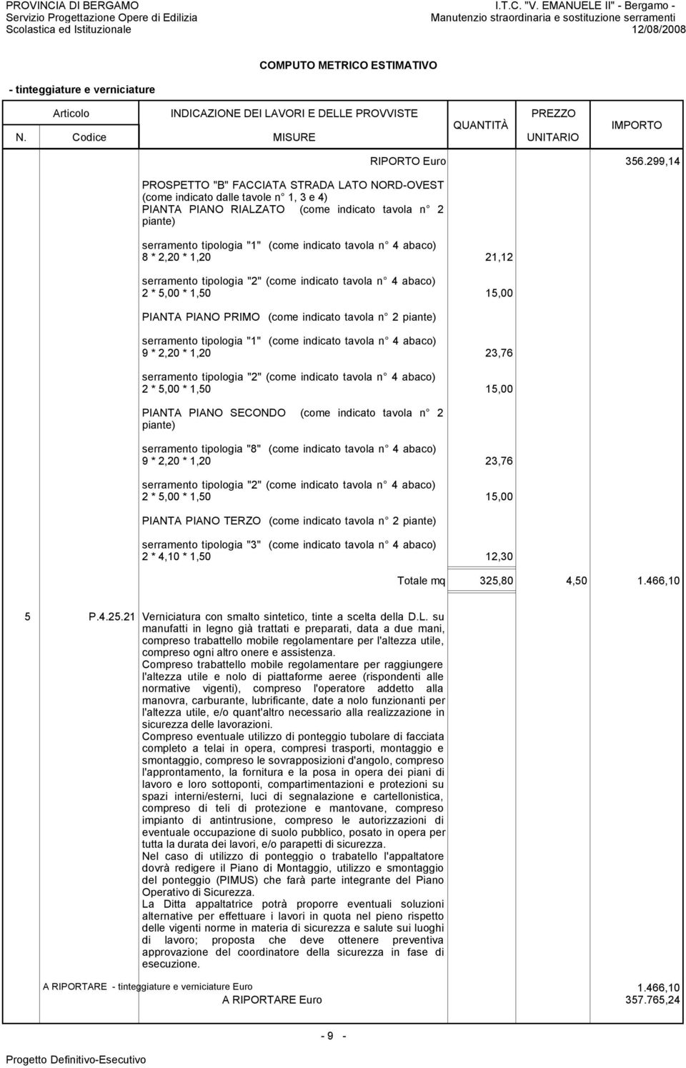 299,14 Totale mq 325,80 4,50 1.466,10 5 P.4.25.21 Verniciatura con smalto sintetico, tinte a scelta della D.L.