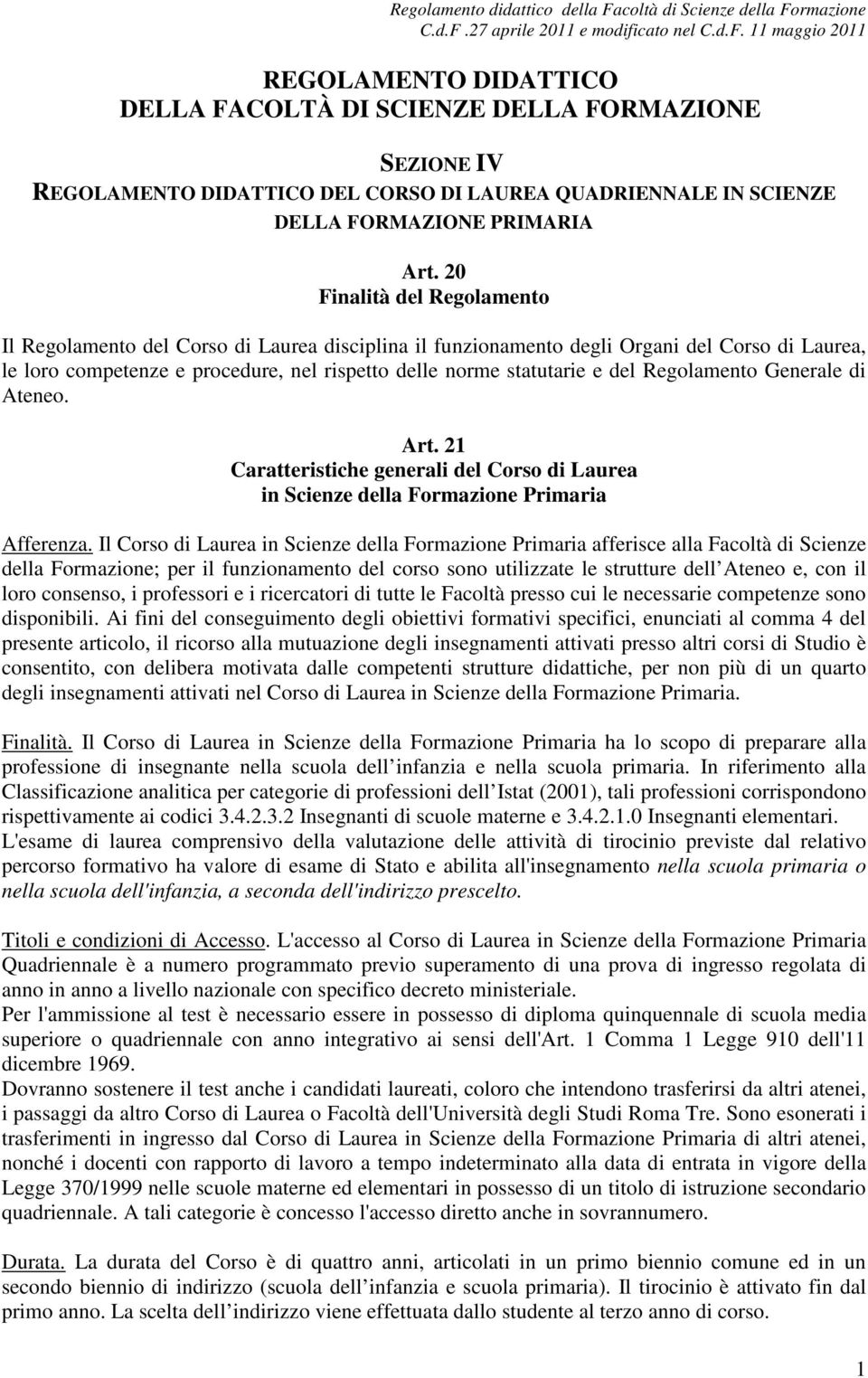 Regolamento Generale di Ateneo. Art. 21 Caratteristiche generali del Corso di Laurea in Scienze della Formazione Primaria Afferenza.