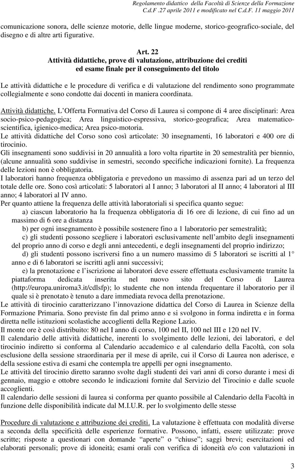 rendimento sono programmate collegialmente e sono condotte dai docenti in maniera coordinata. Attività didattiche.