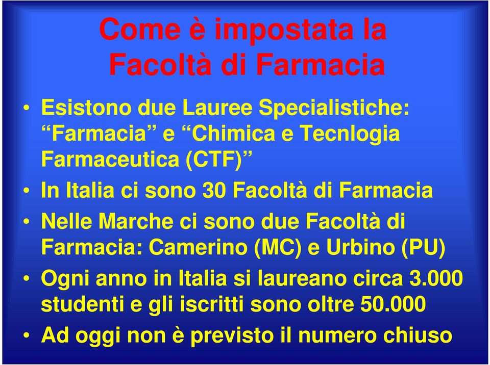 Marche ci sono due Facoltà di Farmacia: Camerino (MC) e Urbino (PU) Ogni anno in Italia si