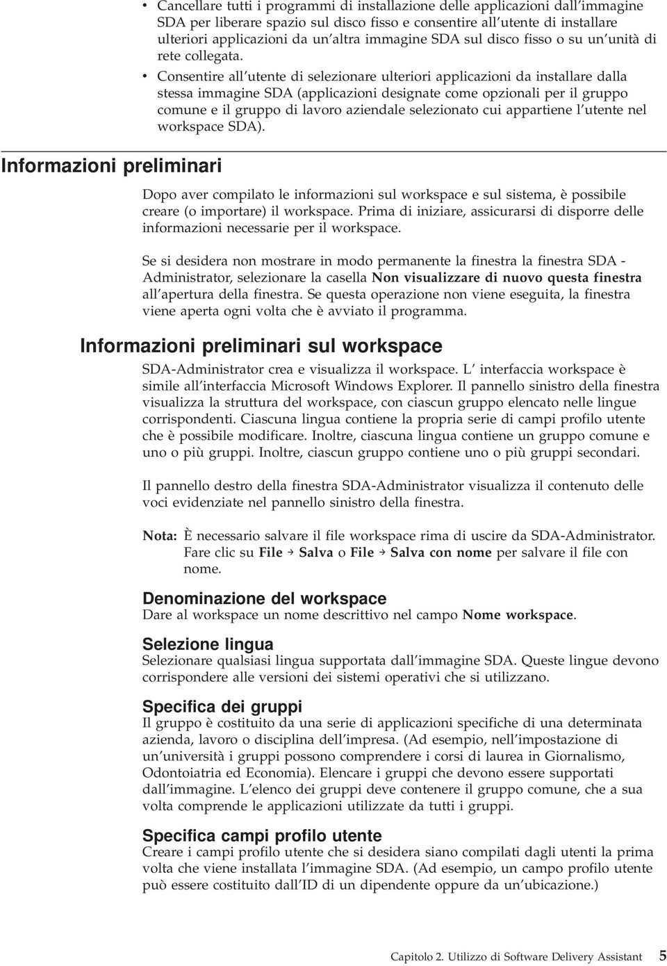 Consentire all utente di selezionare ulteriori applicazioni da installare dalla stessa immagine SDA (applicazioni designate come opzionali per il gruppo comune e il gruppo di lavoro aziendale