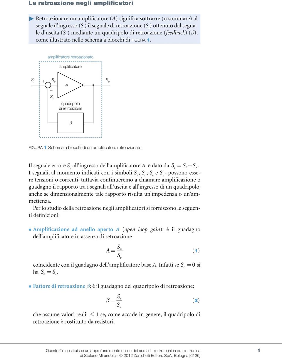 amplfcatore retroazonato amplfcatore S S e S u S r quadrpolo d retroazone FIGU Schema a blocch d un amplfcatore retroazonato. Il segnale errore S e all ngresso dell amplfcatore è dato da Se = S Sr.