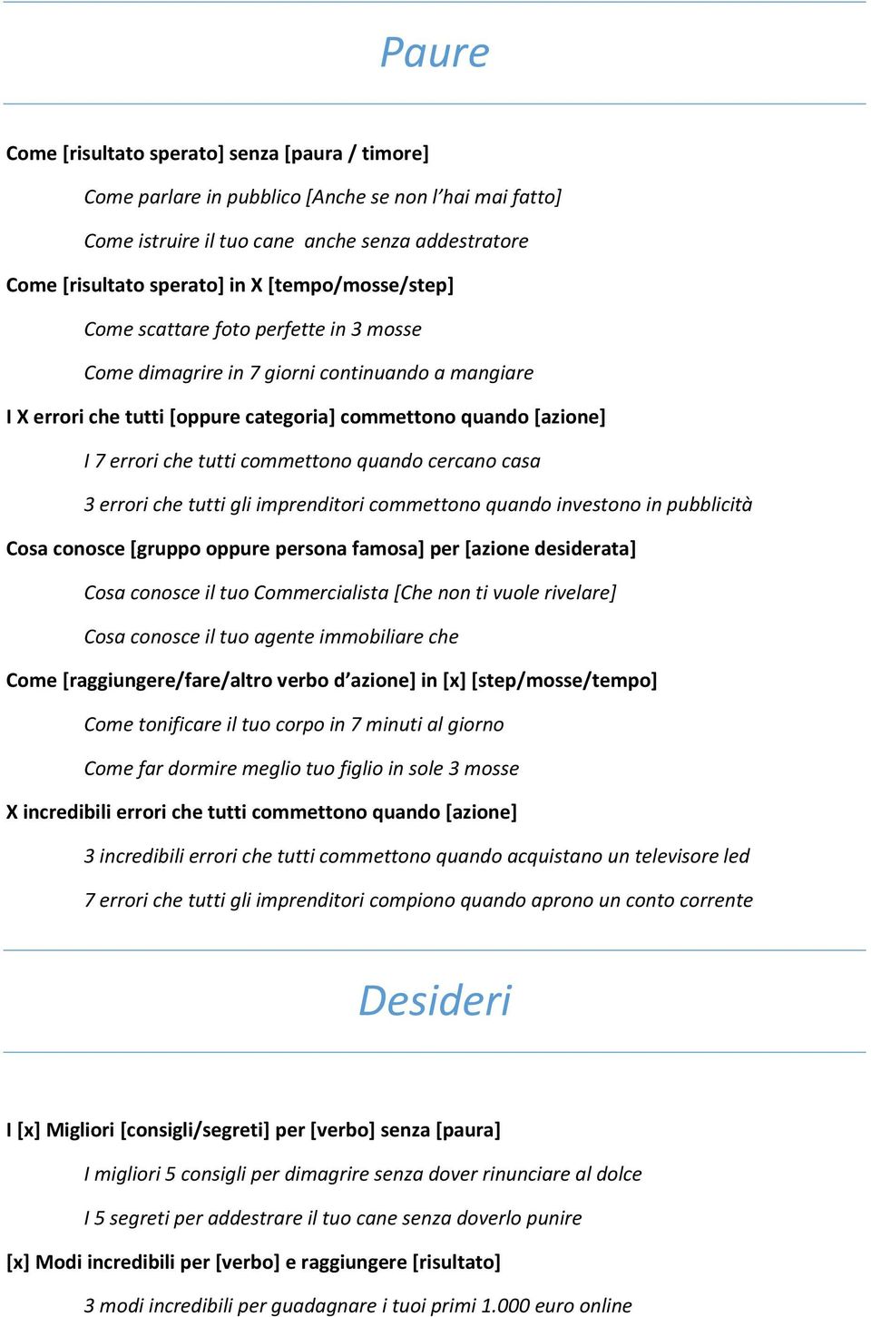 commettono quando cercano casa 3 errori che tutti gli imprenditori commettono quando investono in pubblicità Cosa conosce [gruppo oppure persona famosa] per [azione desiderata] Cosa conosce il tuo