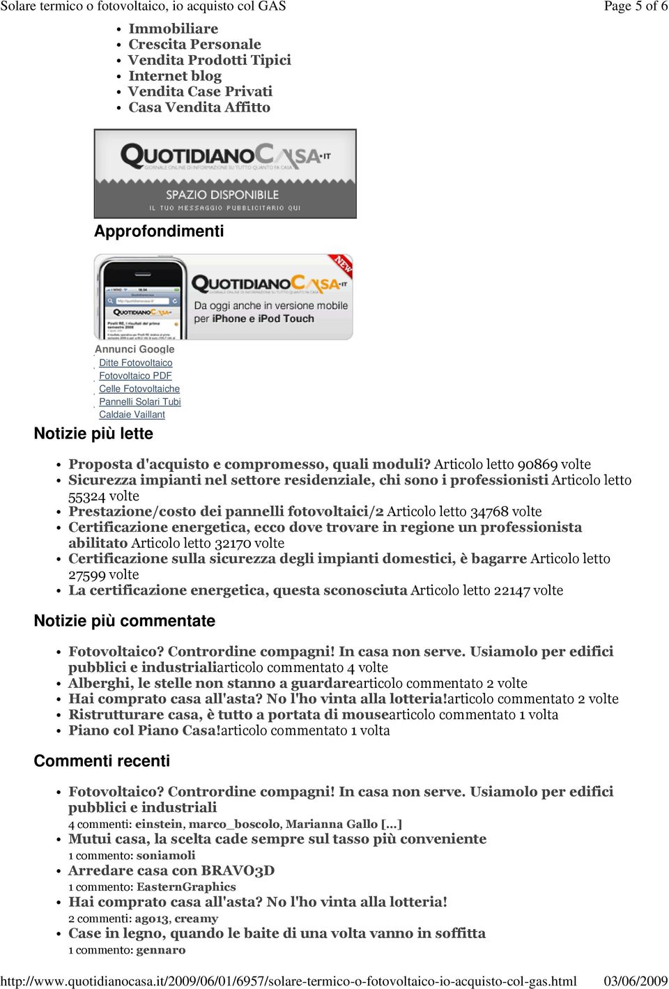 Articolo letto 90869 volte Sicurezza impianti nel settore residenziale, chi sono i professionisti Articolo letto 55324 volte Prestazione/costo dei pannelli fotovoltaici/2 Articolo letto 34768 volte