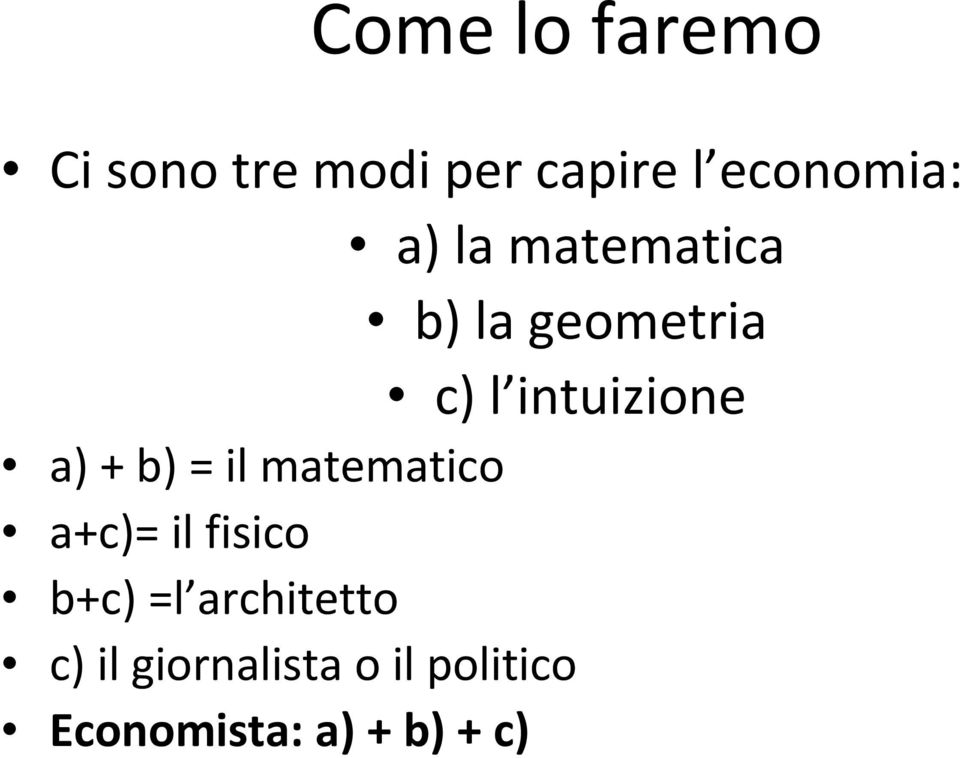 b) = il matematico a+c)= il fisico b+c) =l architetto