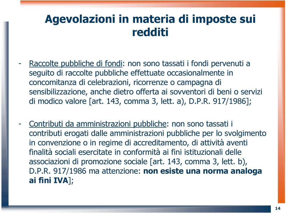 917/1986]; - Contributi da amministrazioni pubbliche: non sono tassati i contributi erogati dalle amministrazioni pubbliche per lo svolgimento in convenzione o in regime di accreditamento, di