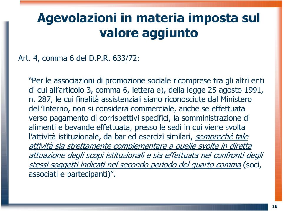 287, le cui finalità assistenziali siano riconosciute dal Ministero dell Interno, non si considera commerciale, anche se effettuata verso pagamento di corrispettivi specifici, la somministrazione di