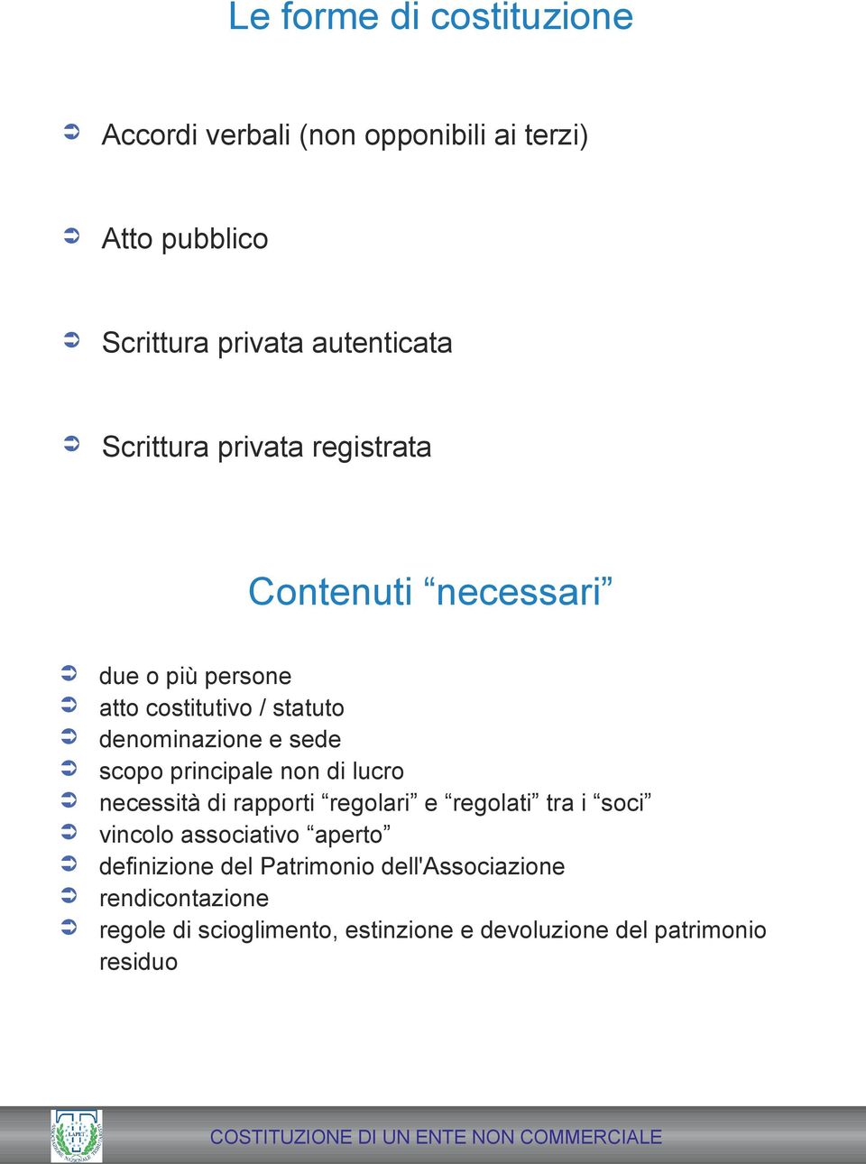 scopo principale non di lucro necessità di rapporti regolari e regolati tra i soci vincolo associativo aperto