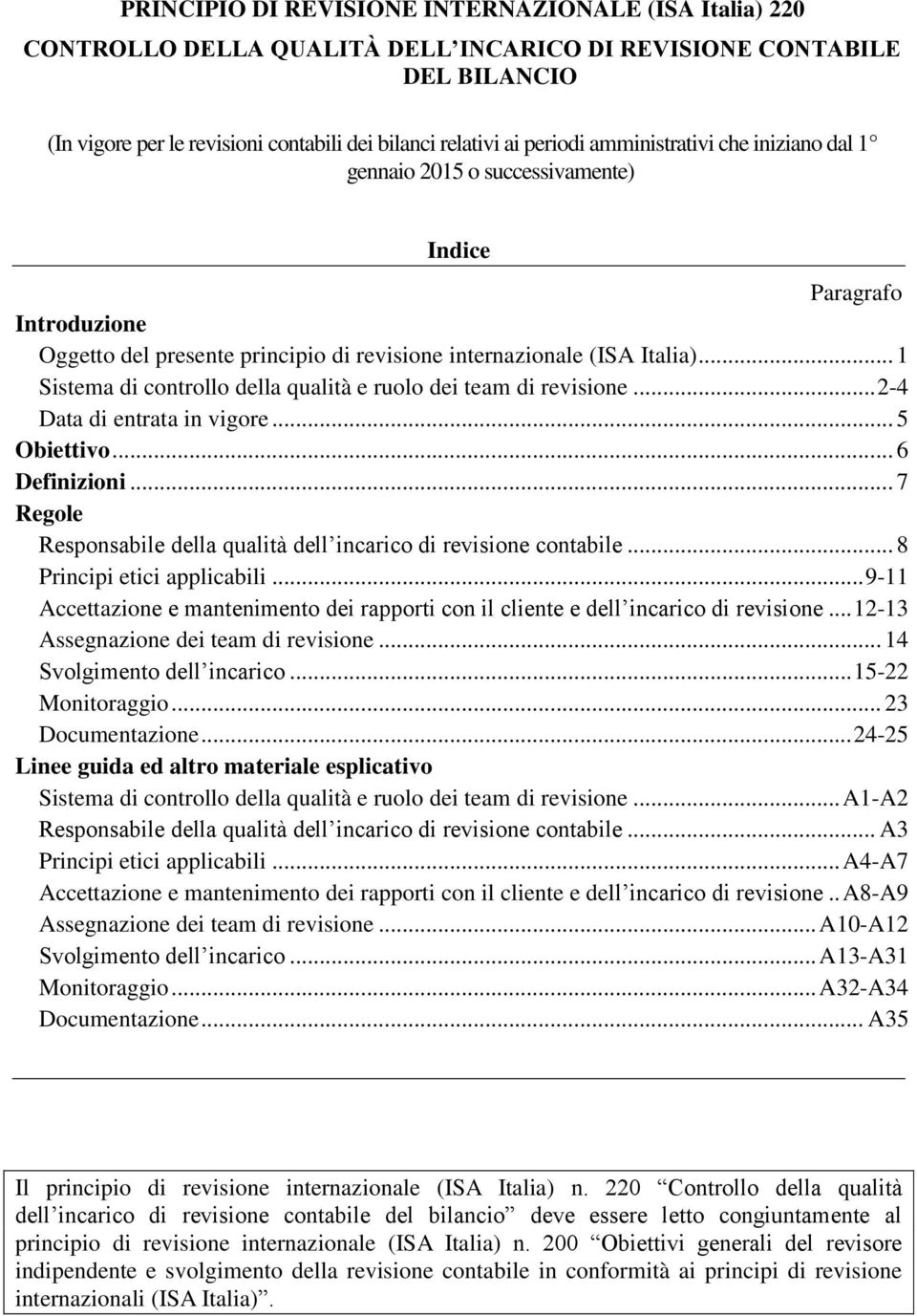 .. 1 Sistema di controllo della qualità e ruolo dei team di revisione... 2-4 Data di entrata in vigore... 5 Obiettivo... 6 Definizioni.