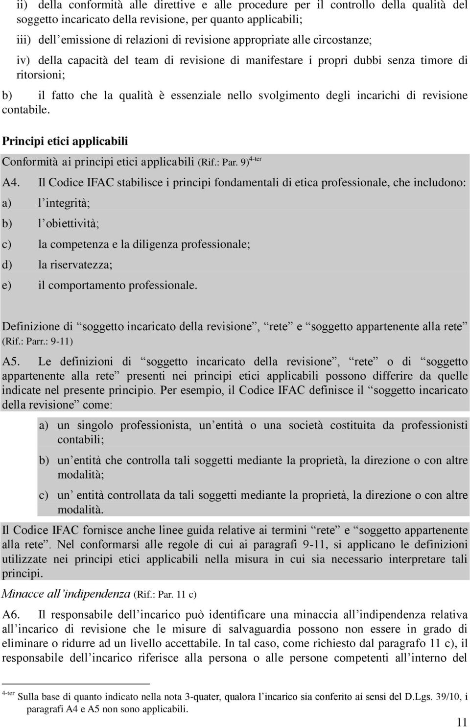 incarichi di revisione contabile. Principi etici applicabili Conformità ai principi etici applicabili (Rif.: Par. 9) 4-ter A4.