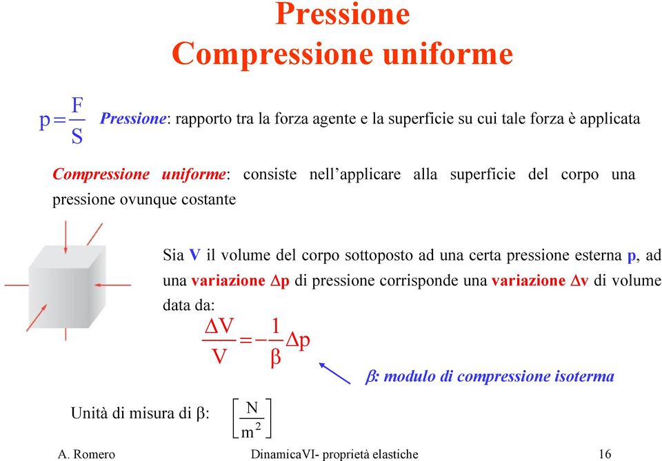 volume del corpo sottoposto ad una certa pressione esterna p, ad una variazione p di pressione corrisponde una variazione v