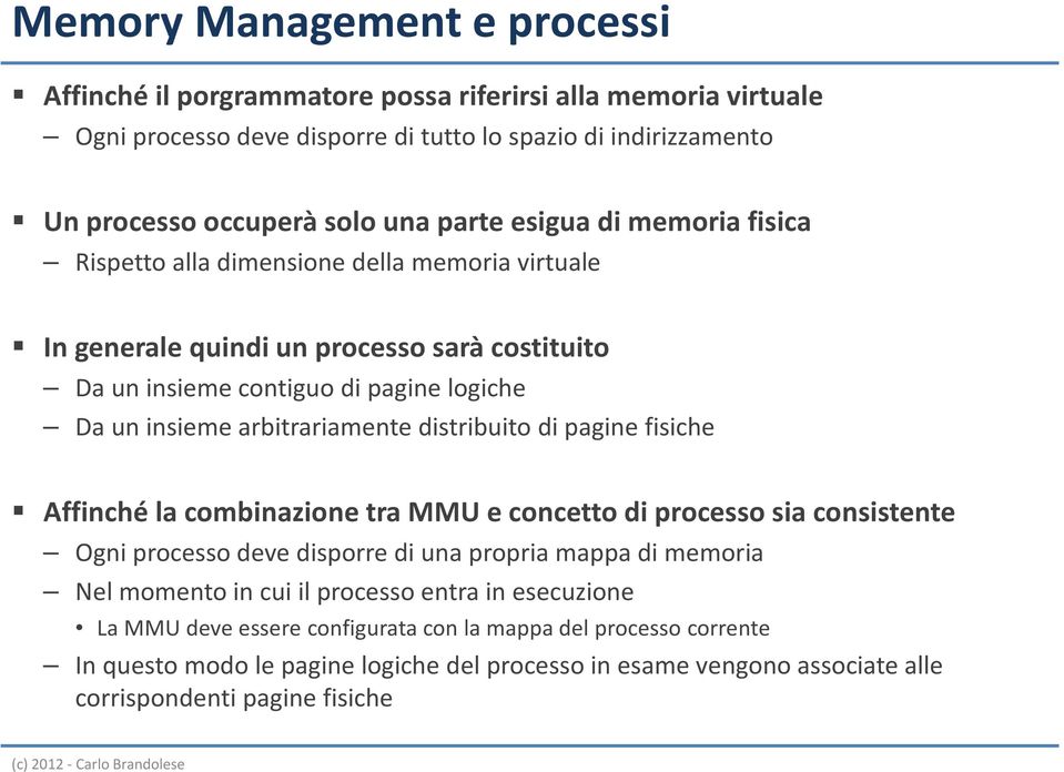 arbitrariamente distribuito di pagine fisiche Affinché la combinazione tra MMU e concetto di processo sia consistente Ogni processo deve disporre di una propria mappa di memoria Nel momento in