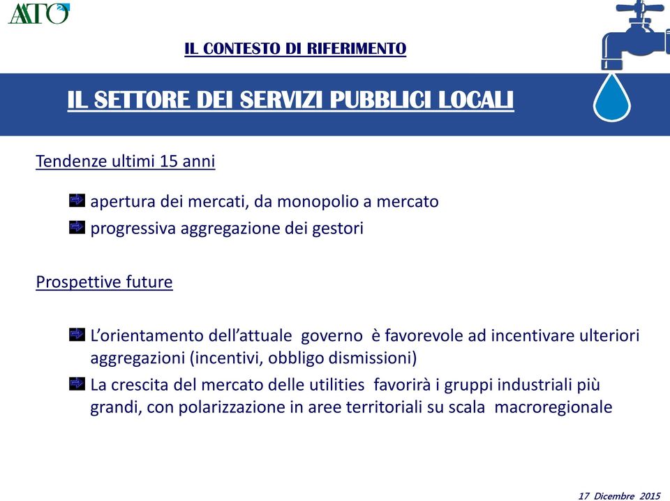 governo è favorevole ad incentivare ulteriori aggregazioni (incentivi, obbligo dismissioni) La crescita del