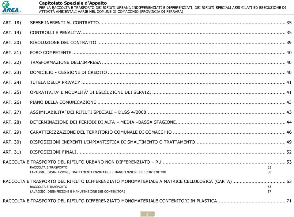 27) ASSIMILABILITA DEI RIFIUTI SPECIALI DLGS 4/2008... 43 ART. 28) DETERMINAZIONE DEI PERIODI DI ALTA MEDIA BASSA STAGIONE... 44 ART. 29) CARATTERIZZAZIONE DEL TERRITORIO COMUNALE DI COMACCHIO.