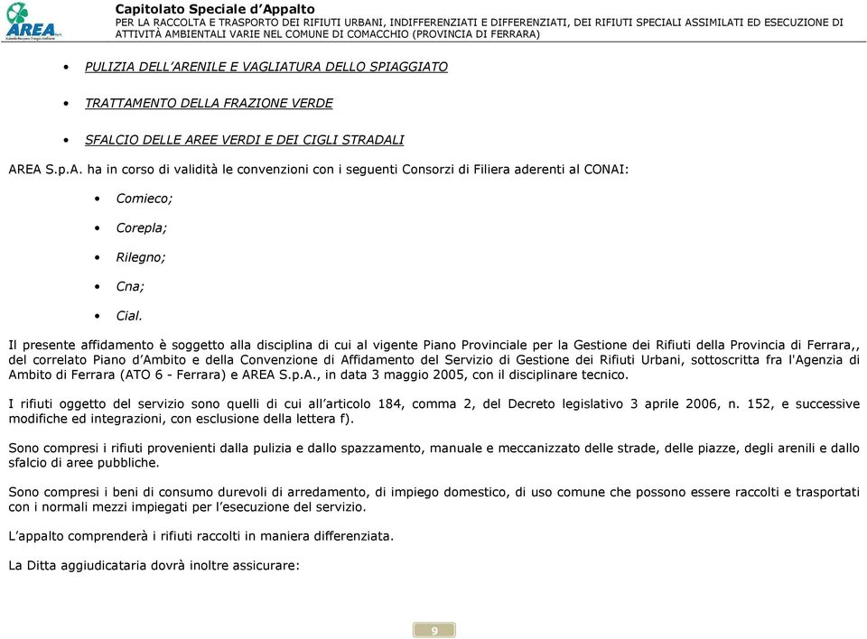 Affidamento del Servizio di Gestione dei Rifiuti Urbani, sottoscritta fra l'agenzia di Ambito di Ferrara (ATO 6 - Ferrara) e AREA S.p.A., in data 3 maggio 2005, con il disciplinare tecnico.