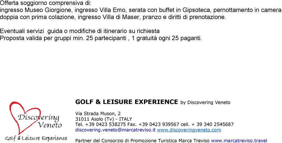 GOLF & LEISURE EXPERIENCE by Discovering Veneto Via Strada Muson, 2 31011 Asolo (Tv) - ITALY Tel. +39 0423 538275 Fax.