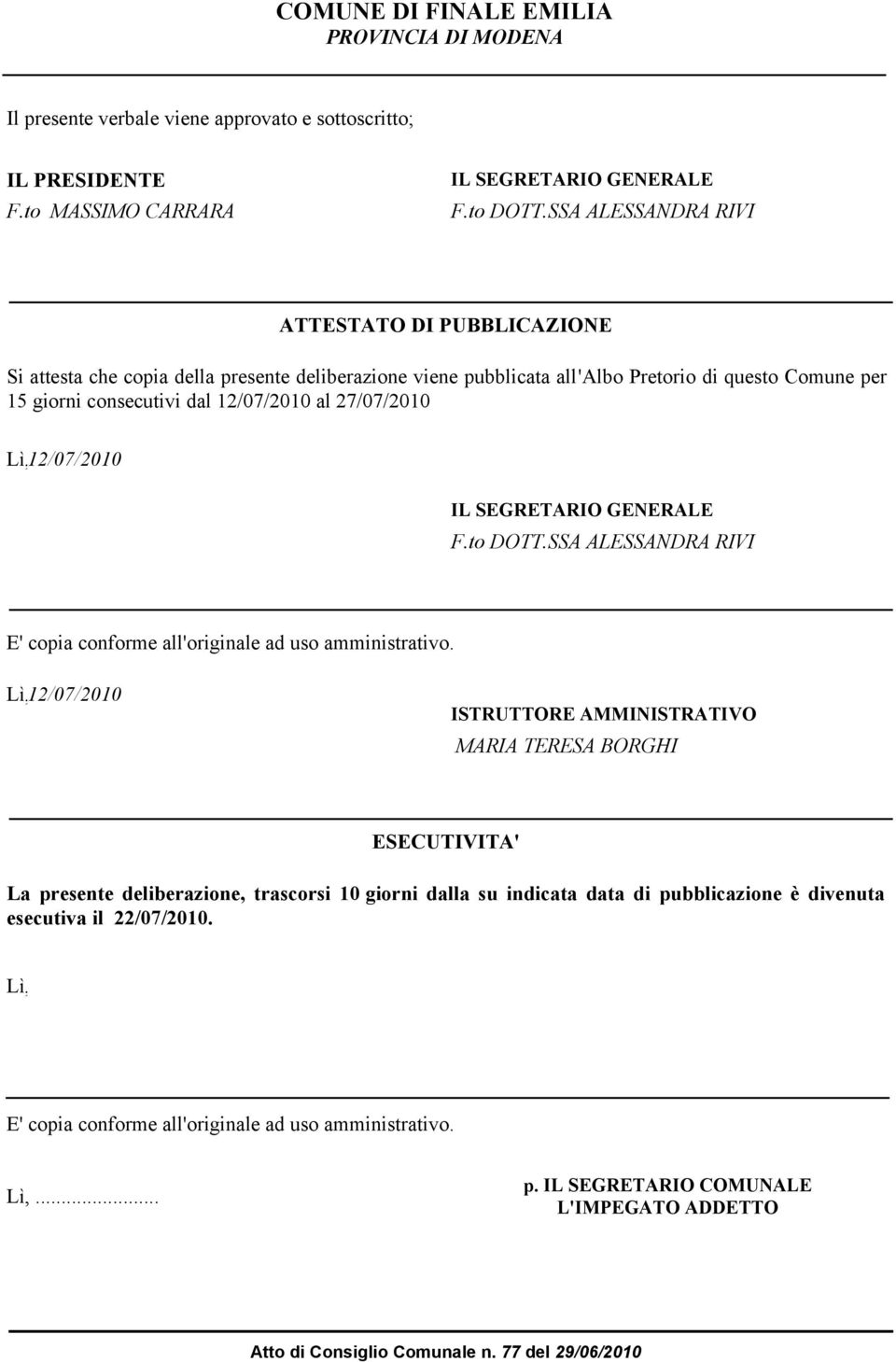 12/07/2010 IL EGRETARIO GEERALE F.to DOTT.A ALEADRA RIVI E' copia conforme all'originale ad uso amministrativo.