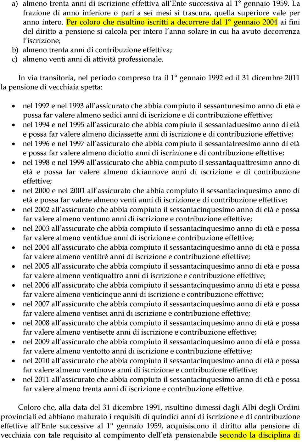 contribuzione effettiva; c) almeno venti anni di attività professionale.