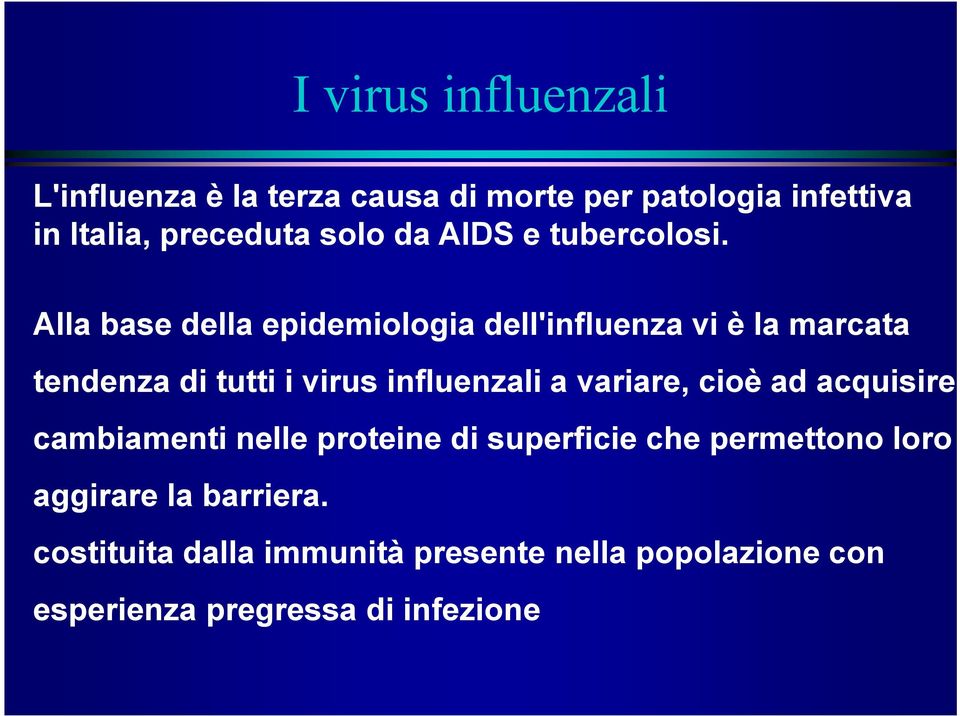 Alla base della epidemiologia dell'influenza vi è la marcata tendenza di tutti i virus influenzali a