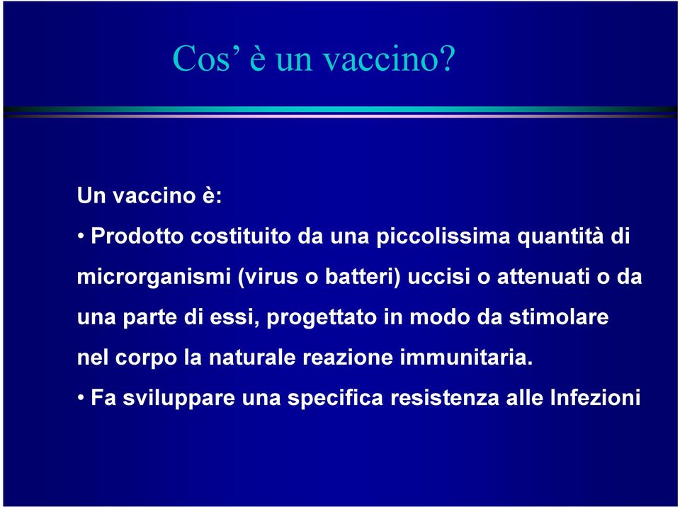 microrganismi (virus o batteri) uccisi o attenuati o da una parte di