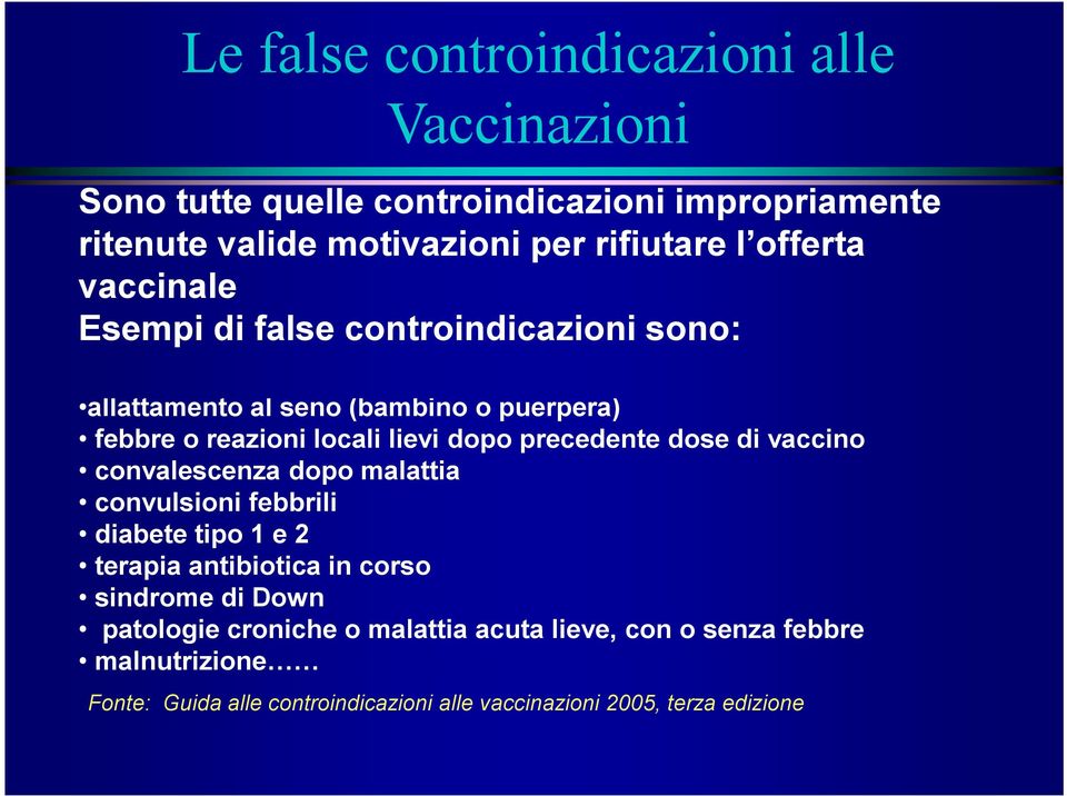 precedente dose di vaccino convalescenza dopo malattia convulsioni febbrili diabete tipo 1 e 2 terapia antibiotica in corso sindrome di Down