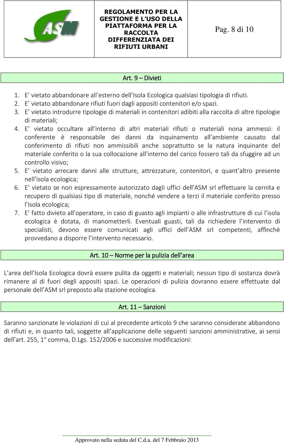 E vietato occultare all interno di altri materiali rifiuti o materiali nona ammessi: il conferente è responsabile dei danni da inquinamento all ambiente causato dal conferimento di rifiuti non