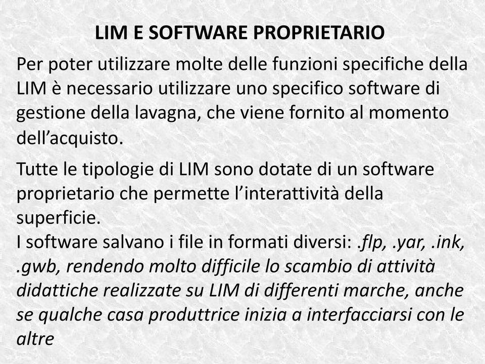 Tutte le tipologie di LIM sono dotate di un software proprietario che permette l interattività della superficie.