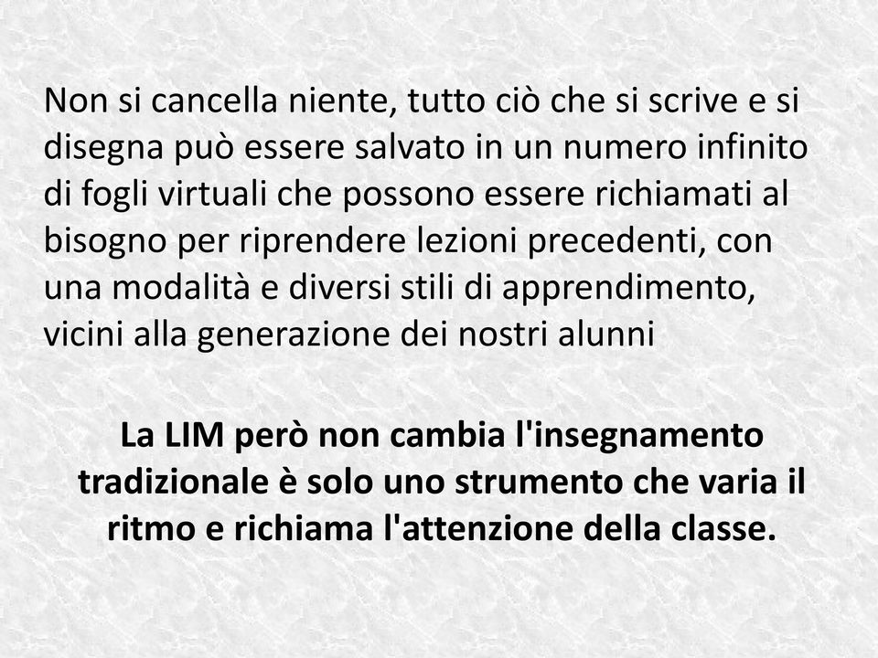 modalità e diversi stili di apprendimento, vicini alla generazione dei nostri alunni La LIM però non