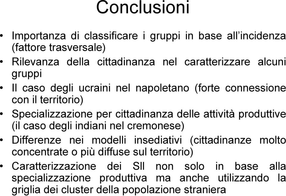 produttive (il caso degli indiani nel cremonese) Differenze nei modelli insediativi (cittadinanze molto concentrate o più diffuse sul