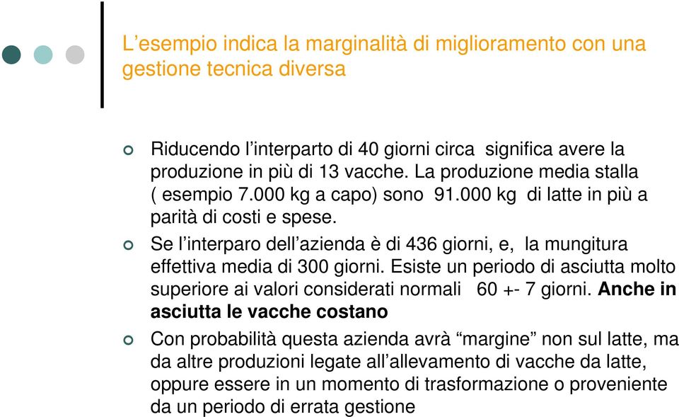 Se l interparo dell azienda è di 436 giorni, e, la mungitura effettiva media di 300 giorni.