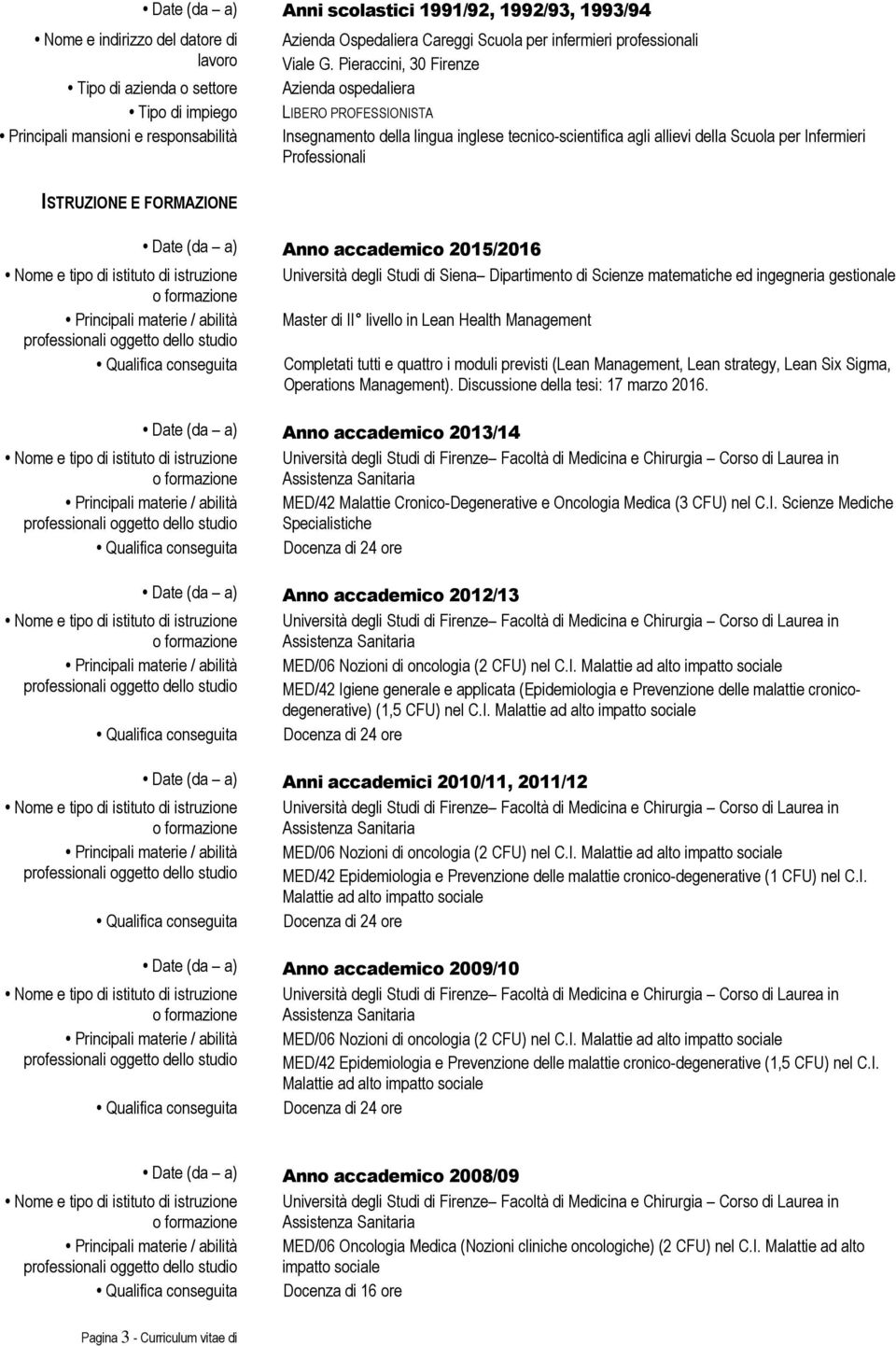 accademico 2015/2016 Università degli Studi di Siena Dipartimento di Scienze matematiche ed ingegneria gestionale Master di II livello in Lean Health Management Qualifica conseguita Completati tutti