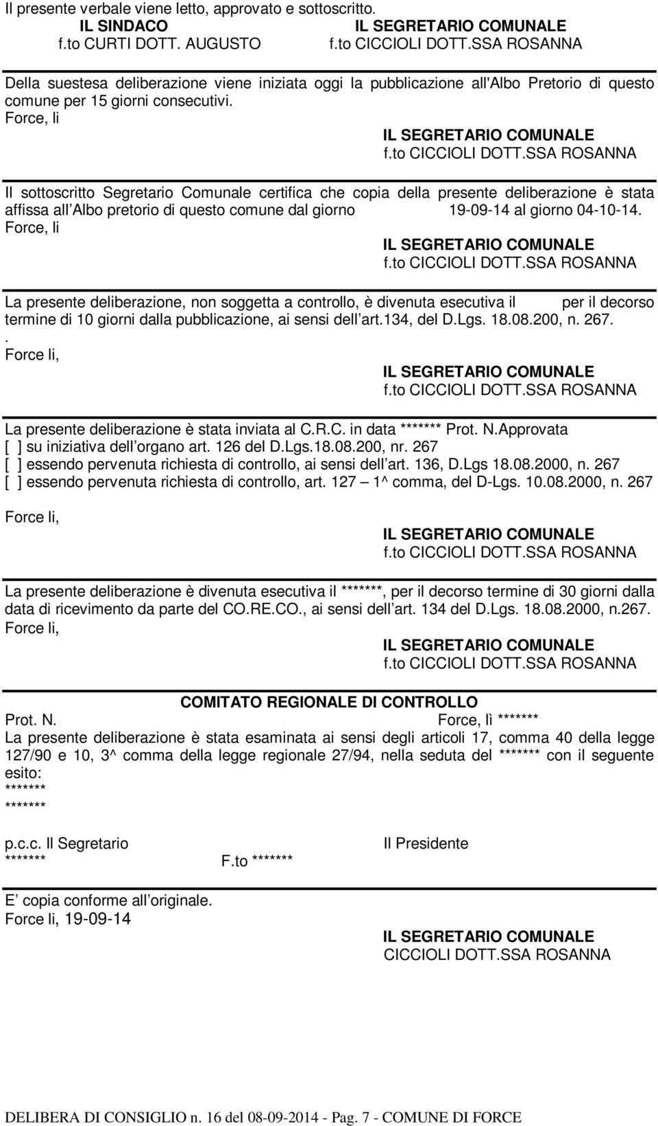 Force, li Il sottoscritto Segretario Comunale certifica che copia della presente deliberazione è stata affissa all Albo pretorio di questo comune dal giorno 19-09-14 al giorno 04-10-14.