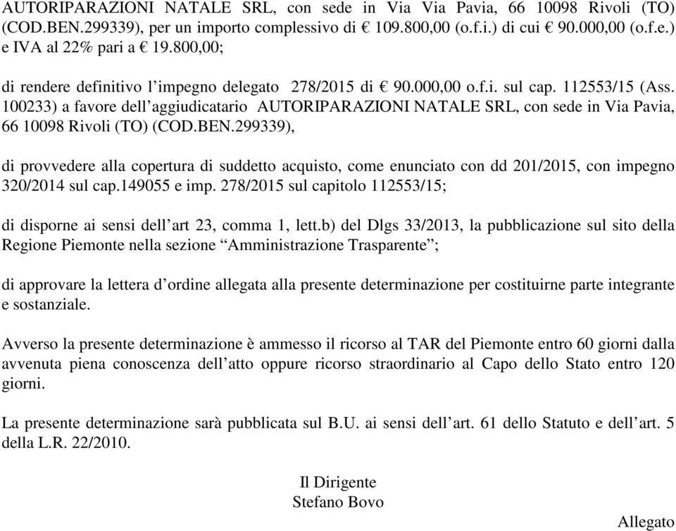 100233) a favore dell aggiudicatario AUTORIPARAZIONI NATALE SRL, con sede in Via Pavia, 66 10098 Rivoli (TO) (COD.BEN.