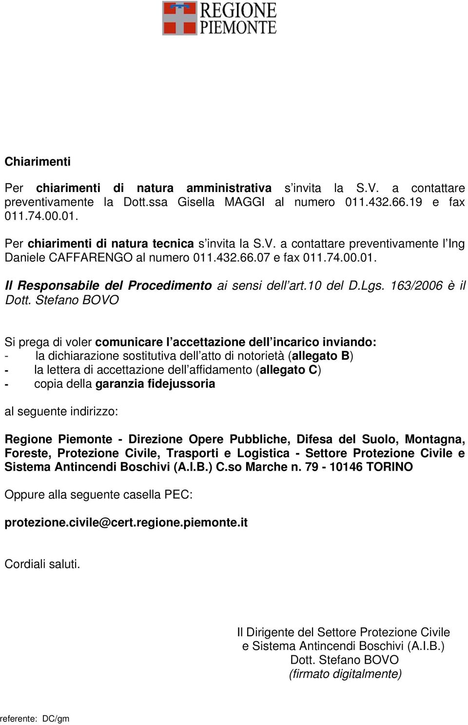 Stefano BOVO Si prega di voler comunicare l accettazione dell incarico inviando: - la dichiarazione sostitutiva dell atto di notorietà (allegato B) - la lettera di accettazione dell affidamento