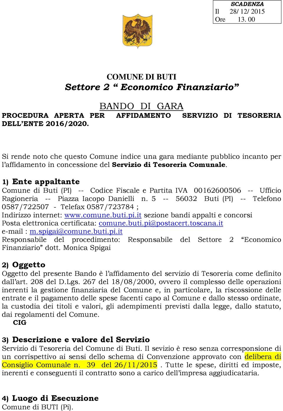 1) Ente appaltante Comune di Buti (PI) -- Codice Fiscale e Partita IVA 00162600506 -- Ufficio Ragioneria -- Piazza Iacopo Danielli n.