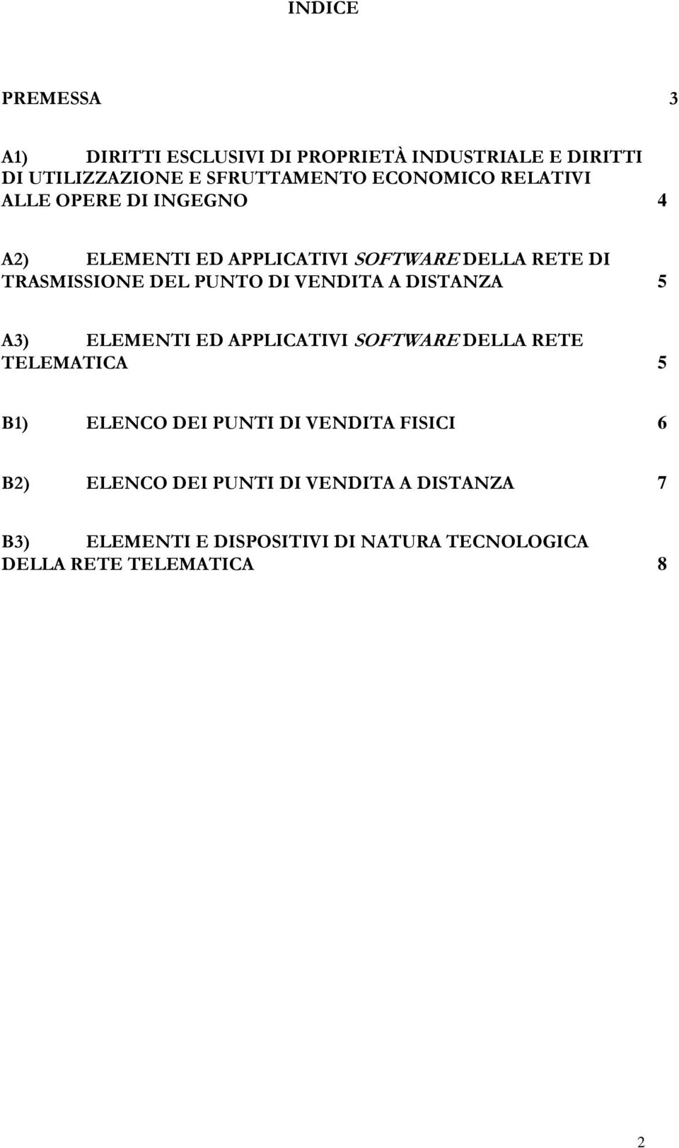 A DISTANZA 5 A3) ELEMENTI ED APPLICATIVI SOFTWARE DELLA RETE TELEMATICA 5 B1) ELENCO DEI PUNTI DI VENDITA FISICI 6