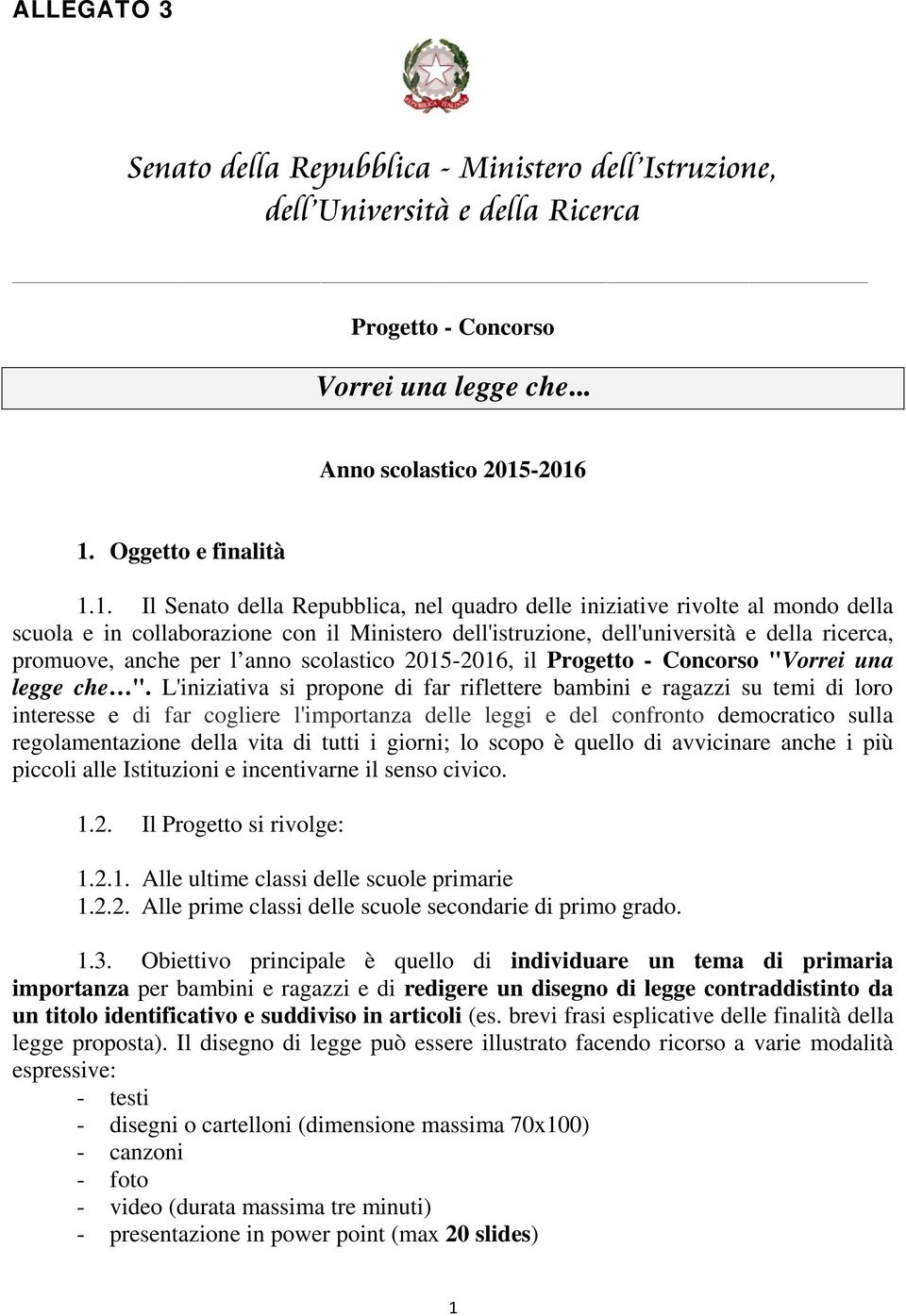 ricerca, promuove, anche per l anno scolastico 2015-2016, il Progetto - Concorso "Vorrei una legge che ".