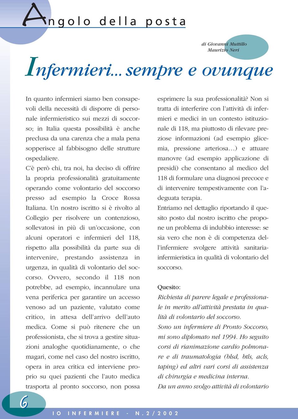 carenza che a mala pena sopperisce al fabbisogno delle strutture ospedaliere.