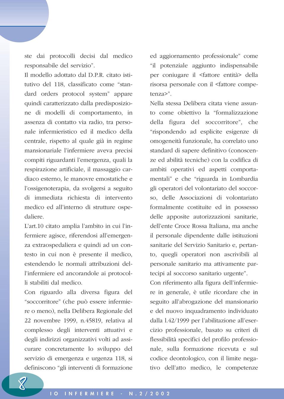 quindi caratterizzato dalla predisposizione di modelli di comportamento, in to come obiettivo la formalizzazione Nella stessa Delibera citata viene assun- assenza di contatto via radio, tra personale