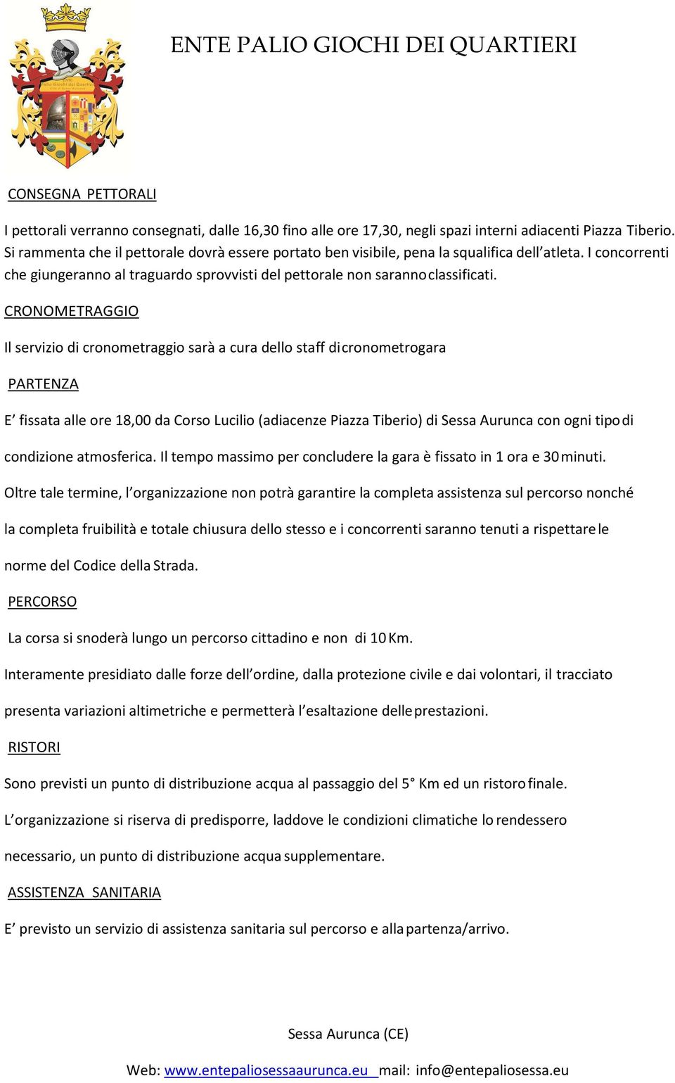 CRONOMETRAGGIO Il servizio di cronometraggio sarà a cura dello staff di cronometrogara PARTENZA E fissata alle ore 18,00 da Corso Lucilio (adiacenze Piazza Tiberio) di Sessa Aurunca con ogni tipo di