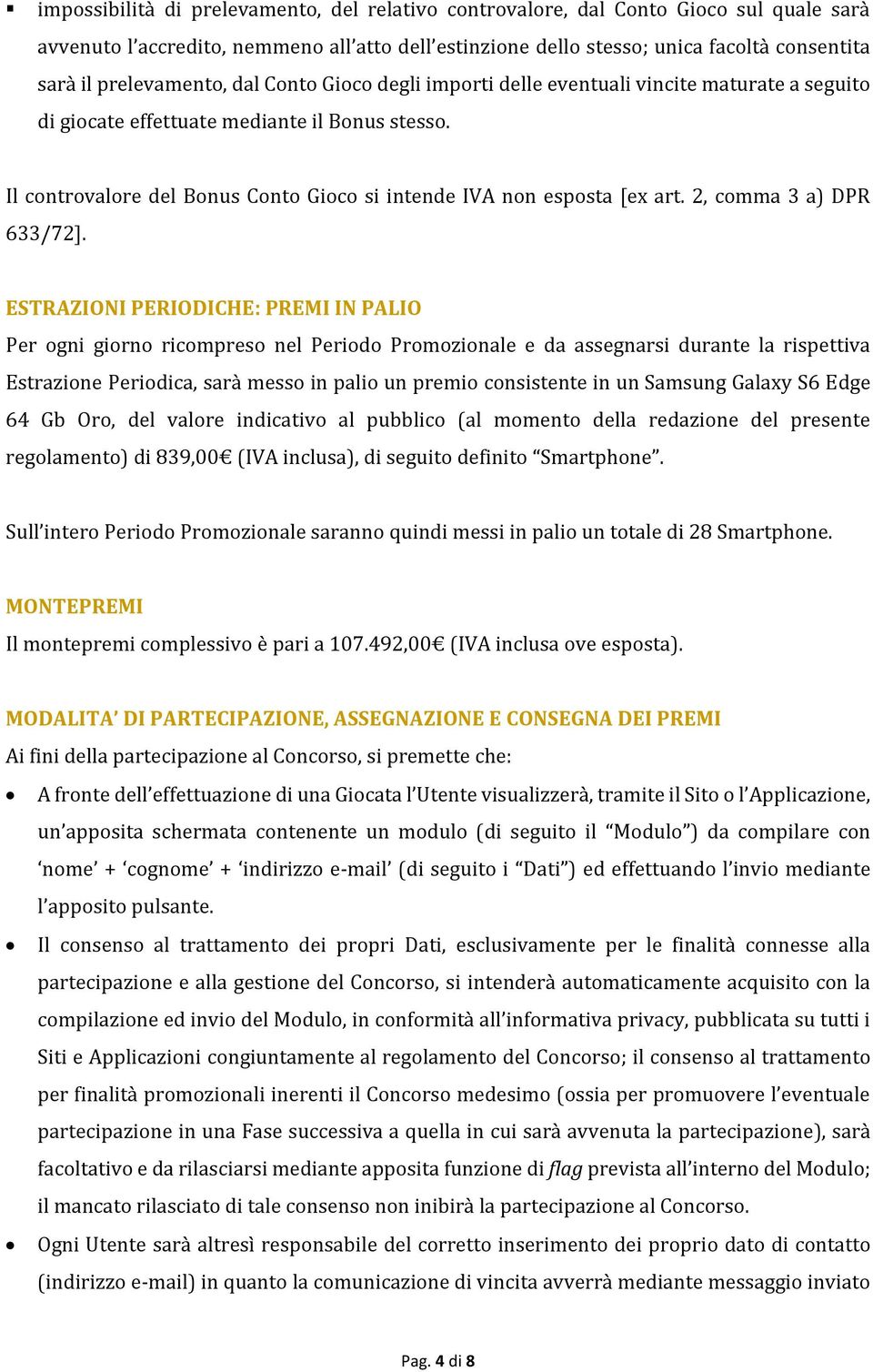 Il controvalore del Bonus Conto Gioco si intende IVA non esposta [ex art. 2, comma 3 a) DPR 633/72].