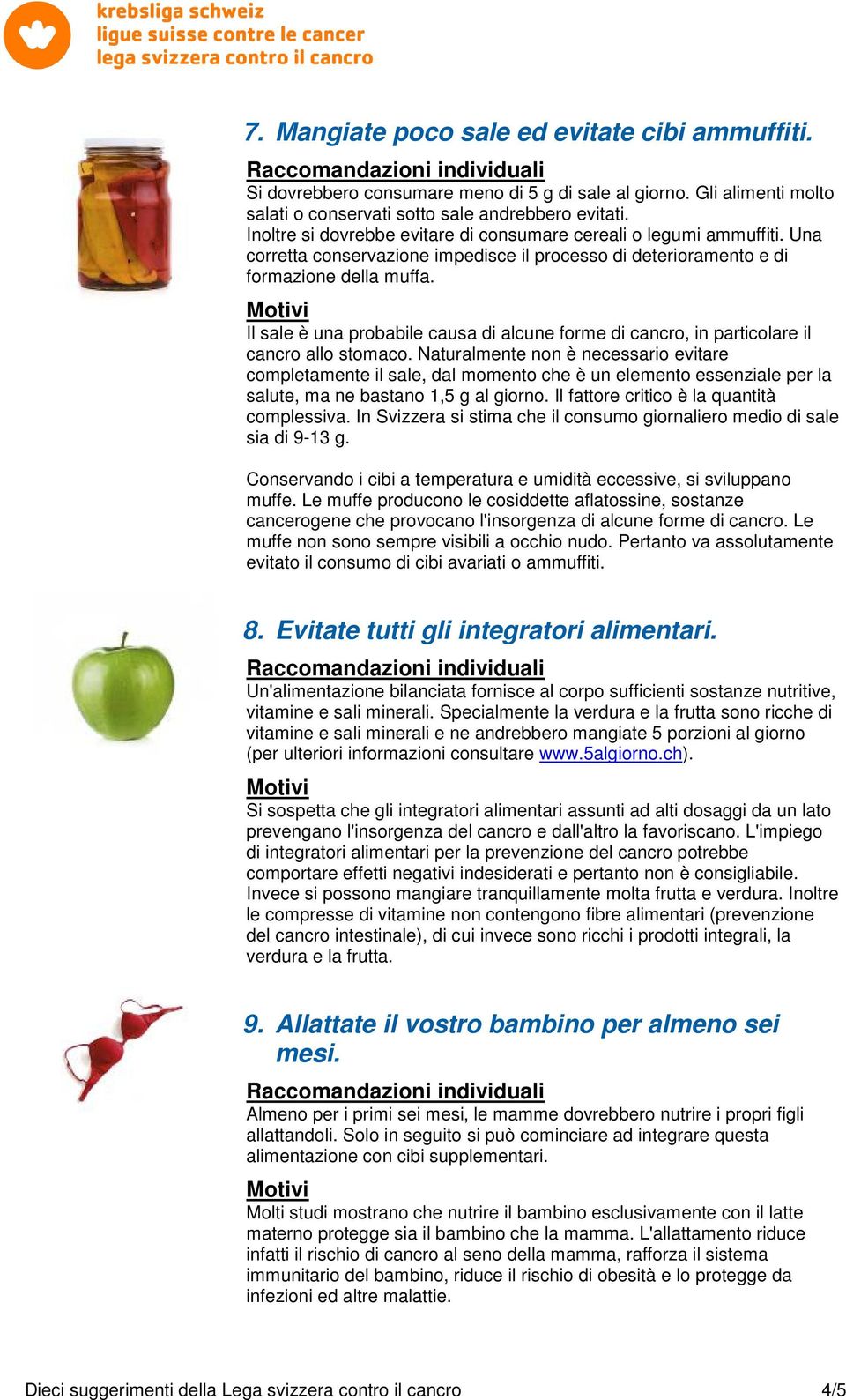 Il sale è una probabile causa di alcune forme di cancro, in particolare il cancro allo stomaco.