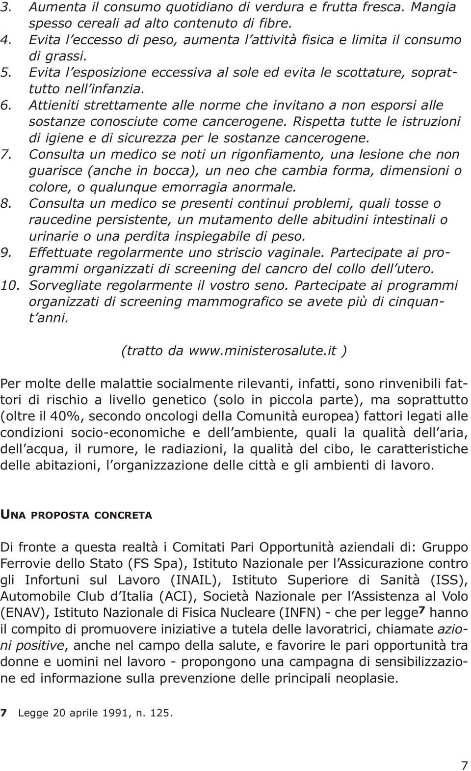 Rispetta tutte le istruzioni di igiene e di sicurezza per le sostanze cancerogene. 7.