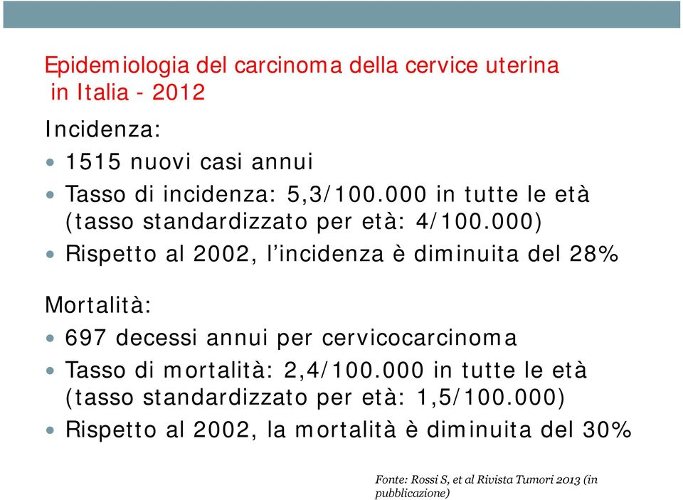 000) Rispetto al 2002, l incidenza è diminuita del 28% Mortalità: 697 decessi annui per cervicocarcinoma Tasso di