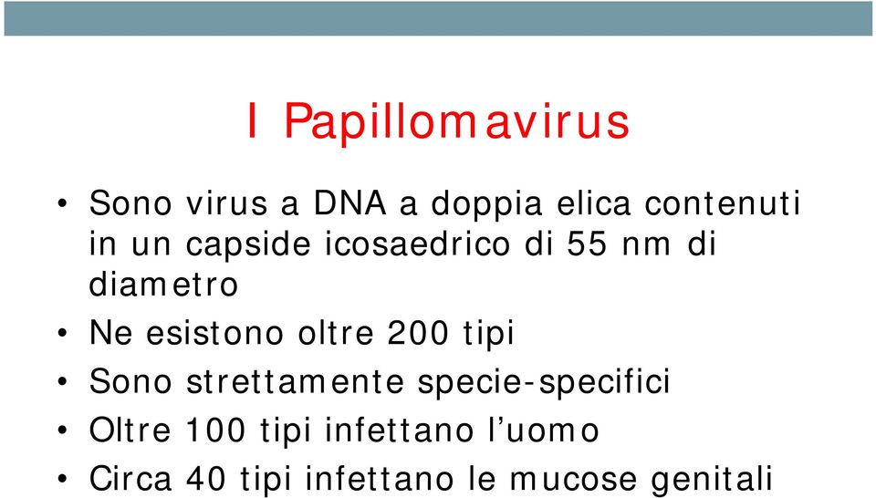 oltre 200 tipi Sono strettamente specie-specifici Oltre 100